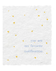 You Are My Favorite Notification | Handmade Greeting Card